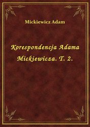 : Korespondencja Adama Mickiewicza. T. 2. - ebook
