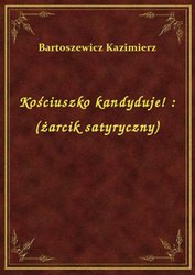 : Kościuszko kandyduje! : (żarcik satyryczny) - ebook