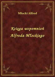 : Księga wspomnień Alfreda Młockiego - ebook