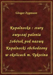 : Kupalnocka : stary zwyczaj palenia Sobótek pod nazwą Kupalnocki obchodzony w okolicach m. Tykocina - ebook