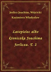 : Latopisiec albo kroniczka Joachima Jerlicza. T. 2 - ebook