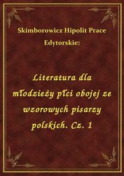 : Literatura dla młodzieży płci obojej ze wzorowych pisarzy polskich. Cz. 1 - ebook