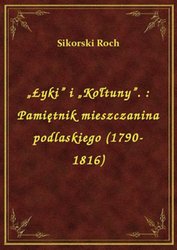 : „Łyki” i „Kołtuny”. : Pamiętnik mieszczanina podlaskiego (1790-1816) - ebook