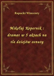 : Mikołaj Kopernik : dramat w 5 aktach na tle dziejów osnuty - ebook