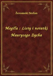 : Mogiła : Listy i notatki Maurycego Zycha - ebook
