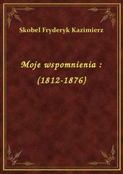 : Moje wspomnienia : (1812-1876) - ebook