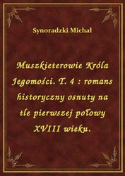 : Muszkieterowie Króla Jegomości. T. 4 : romans historyczny osnuty na tle pierwszej połowy XVIII wieku. - ebook