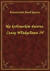 : Na królewskim dworze. Czasy Władysława IV - ebook