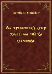 : Na reprezentację opery Kniaźnina "Matka spartanka" - ebook