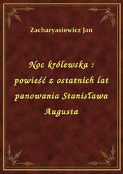 : Noc królewska : powieść z ostatnich lat panowania Stanisława Augusta - ebook