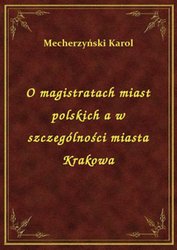 : O magistratach miast polskich a w szczególności miasta Krakowa - ebook