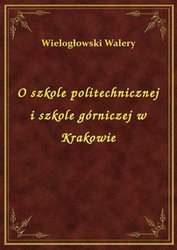 : O szkole politechnicznej i szkole górniczej w Krakowie - ebook