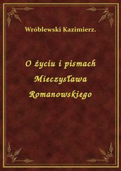 : O życiu i pismach Mieczysława Romanowskiego - ebook