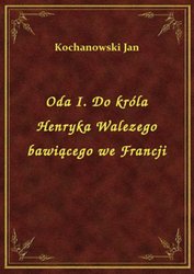 : Oda I. Do króla Henryka Walezego bawiącego we Francji - ebook