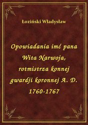 : Opowiadania imć pana Wita Narwoja, rotmistrza konnej gwardji koronnej A. D. 1760-1767 - ebook