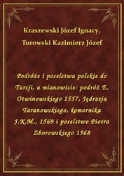 : Podróże i poselstwa polskie do Turcji, a mianowicie: podróż E. Otwinowskiego 1557, Jędrzeja Taranowskiego, komornika J.K.M., 1569 i poselstwo Piotra Zborowskiego 1568 - ebook