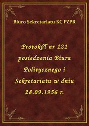 : Protokół nr 121 posiedzenia Biura Politycznego i Sekretariatu w dniu 28.09.1956 r. - ebook