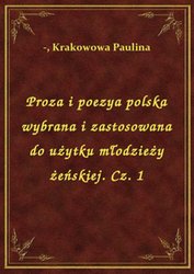 : Proza i poezya polska wybrana i zastosowana do użytku młodzieży żeńskiej. Cz. 1 - ebook