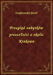 : Przegląd zabytków przeszłości z okolic Krakowa - ebook