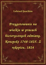 : Przygotowanie na wielkie w pracach historycznych odmiany. Konspekt 1748-1825. Z rękopisu, 1824 - ebook