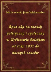 : Rzut oka na rozwój polityczny i spoleczny w Królestwie Polskiem od roku 1831 do naszych czasów - ebook