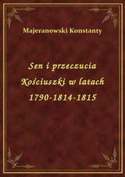 : Sen i przeczucia Kościuszki w latach 1790-1814-1815 - ebook
