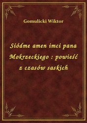 : Siódme amen imci pana Mokrzeckiego : powieść z czasów saskich - ebook