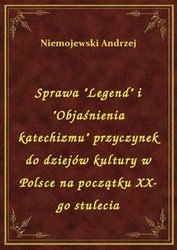 : Sprawa "Legend" i "Objaśnienia katechizmu" przyczynek do dziejów kultury w Polsce na początku XX-go stulecia - ebook