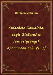 : Szlachcic Zawalnia, czyli Białoruś w fantastycznych opowiadaniach. [T. 1] - ebook