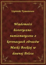 : Wiadomości historyczno-numizmatyczne o koronacyach obrazów Matki Boskiej w dawnej Polsce - ebook