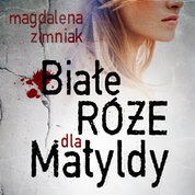 : Białe róże dla Matyldy - audiobook