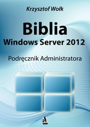: Biblia Windows Server 2012. Podręcznik Administratora - ebook