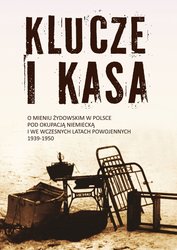 : Klucze i Kasa. O mieniu żydowskim w Polsce pod okupacją niemiecką i we wczesnych latach powojennych, 1939-1950 - ebook