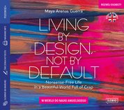 : Living by Design, Not by Default. Nonsense-free Life in a Beautiful World Full of Crap w wersji do nauki angielskiego - audiobook
