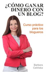 : ¿Cómo ganar dinero con un blog? Curso práctico para los blogueros - ebook